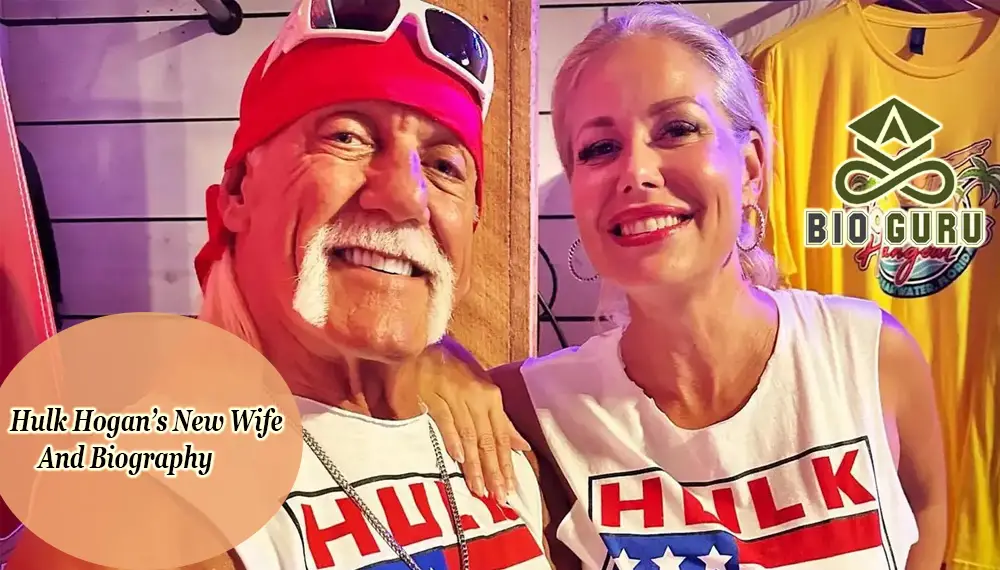 Hulk Hogan’s New Wife And Biography